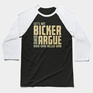 Let's Not Bicker and Argue Baseball T-Shirt